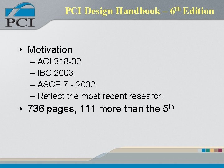 PCI Design Handbook – 6 th Edition • Motivation – ACI 318 -02 –