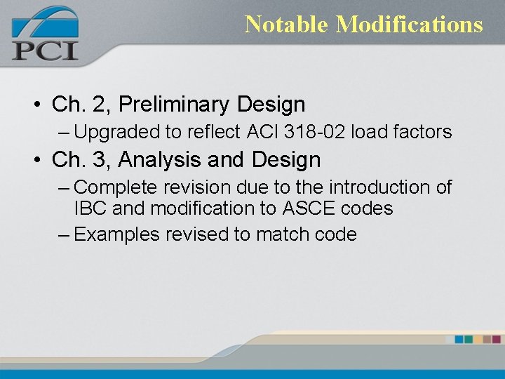 Notable Modifications • Ch. 2, Preliminary Design – Upgraded to reflect ACI 318 -02