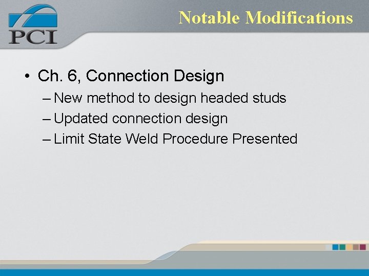 Notable Modifications • Ch. 6, Connection Design – New method to design headed studs