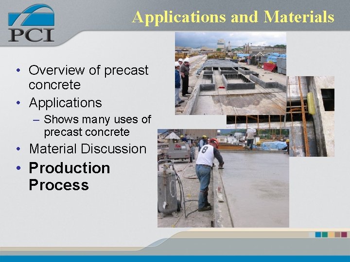 Applications and Materials • Overview of precast concrete • Applications – Shows many uses