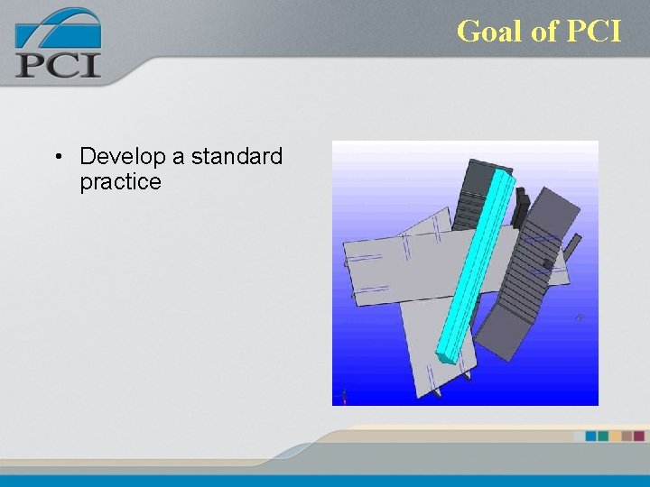 Goal of PCI • Develop a standard practice 