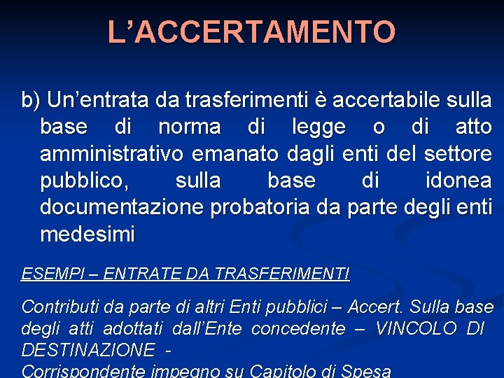 L’ACCERTAMENTO b) Un’entrata da trasferimenti è accertabile sulla base di norma di legge o