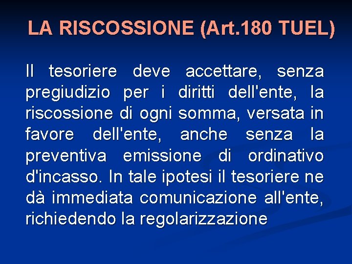 LA RISCOSSIONE (Art. 180 TUEL) Il tesoriere deve accettare, senza pregiudizio per i diritti