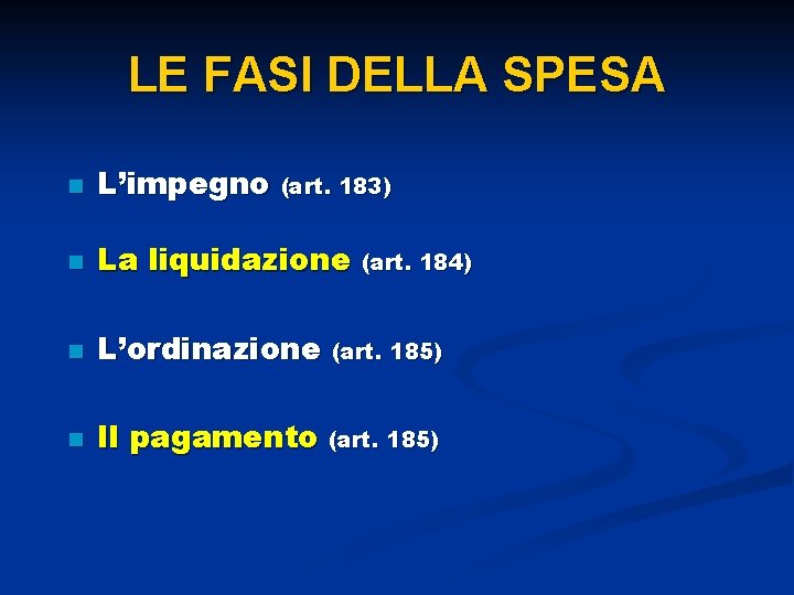 LE FASI DELLA SPESA n L’impegno (art. 183) n La liquidazione (art. 184) n