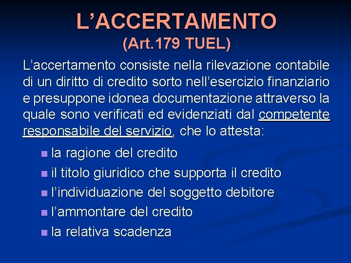 L’ACCERTAMENTO (Art. 179 TUEL) L’accertamento consiste nella rilevazione contabile di un diritto di credito