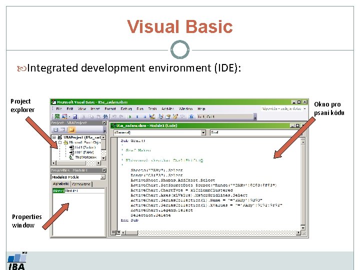 Visual Basic Integrated development environment (IDE): Project explorer Properties window Okno pro psaní kódu