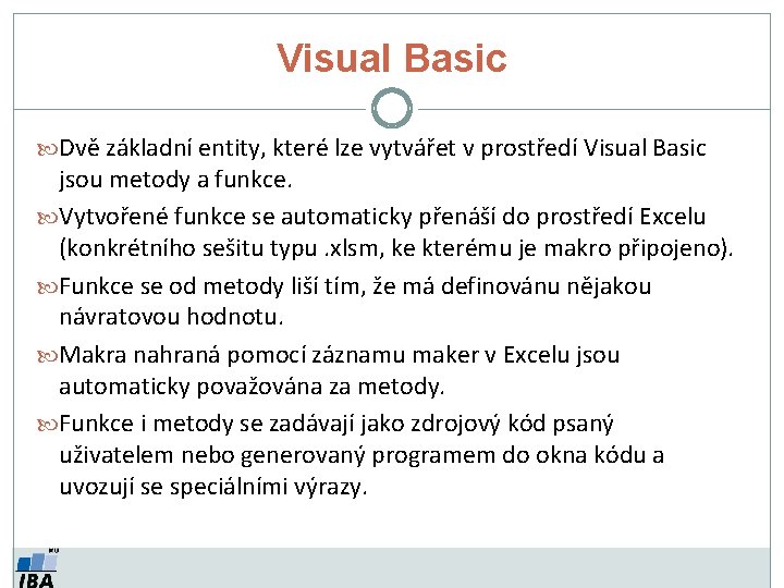 Visual Basic Dvě základní entity, které lze vytvářet v prostředí Visual Basic jsou metody