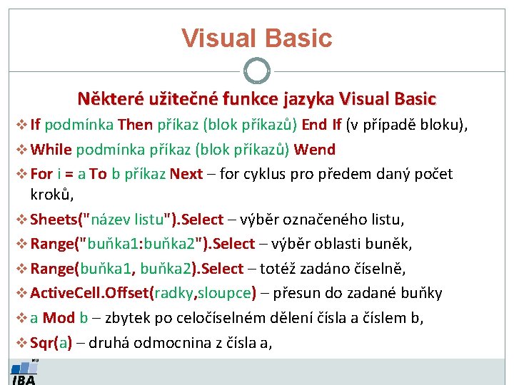 Visual Basic Některé užitečné funkce jazyka Visual Basic v If podmínka Then příkaz (blok