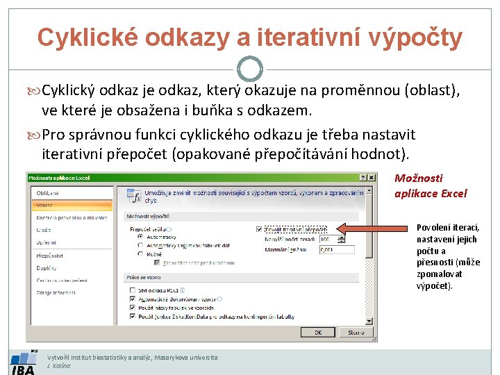 Cyklické odkazy a iterativní výpočty Cyklický odkaz je odkaz, který okazuje na proměnnou (oblast),