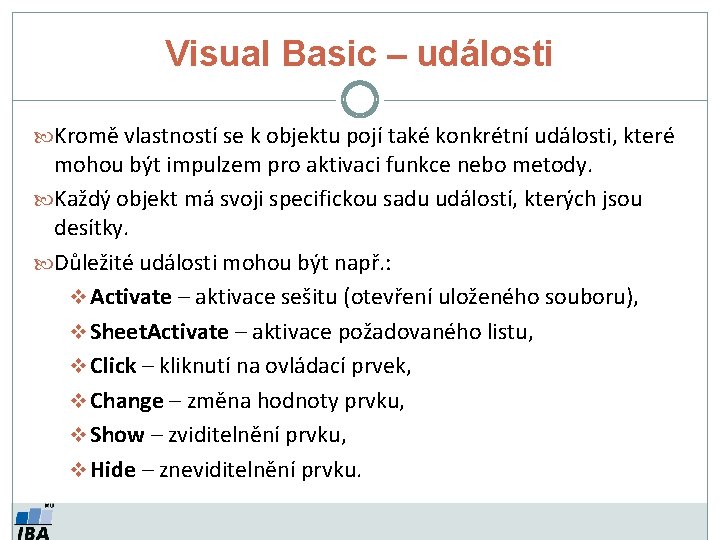 Visual Basic – události Kromě vlastností se k objektu pojí také konkrétní události, které