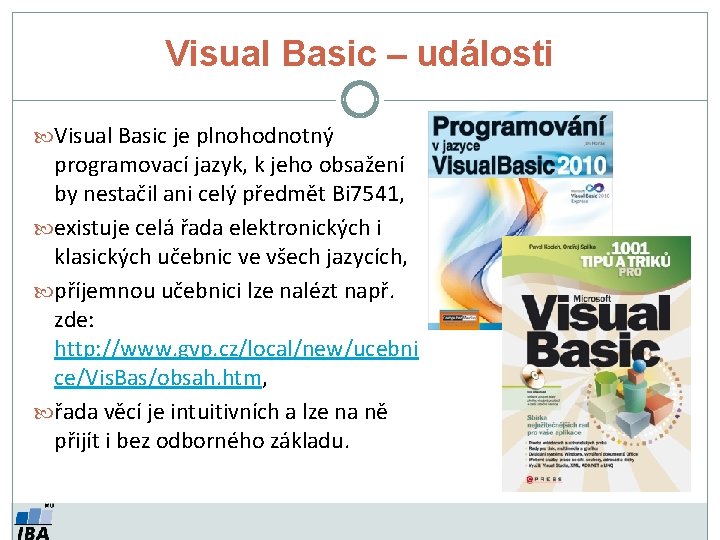 Visual Basic – události Visual Basic je plnohodnotný programovací jazyk, k jeho obsažení by