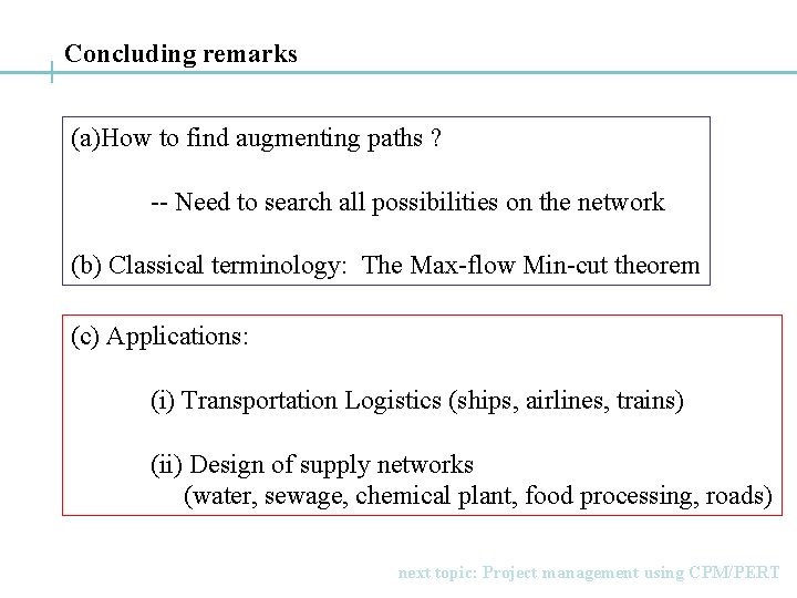 Concluding remarks (a)How to find augmenting paths ? -- Need to search all possibilities