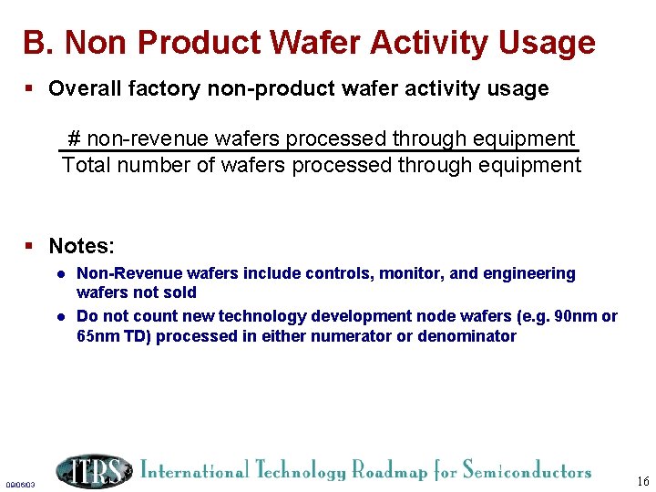 B. Non Product Wafer Activity Usage § Overall factory non-product wafer activity usage #