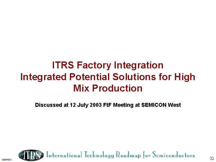 ITRS Factory Integration Integrated Potential Solutions for High Mix Production Discussed at 12 July