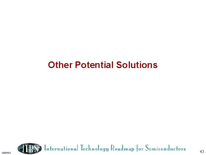 Other Potential Solutions 09/06/03 43 