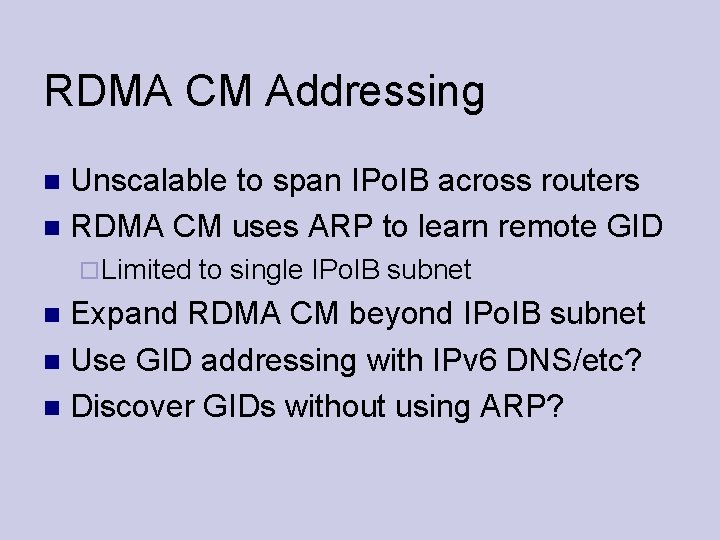 RDMA CM Addressing Unscalable to span IPo. IB across routers RDMA CM uses ARP