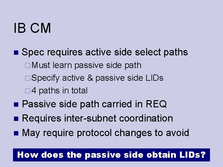 IB CM Spec requires active side select paths Must learn passive side path Specify