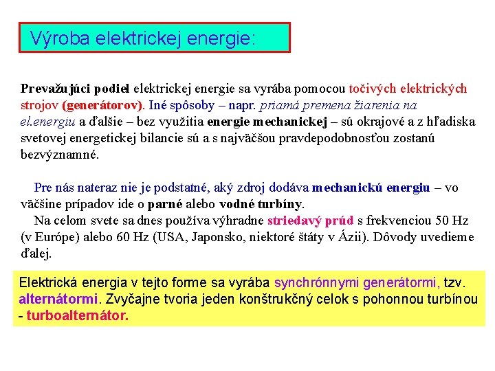 Výroba elektrickej energie: Prevažujúci podiel elektrickej energie sa vyrába pomocou točivých elektrických strojov (generátorov).