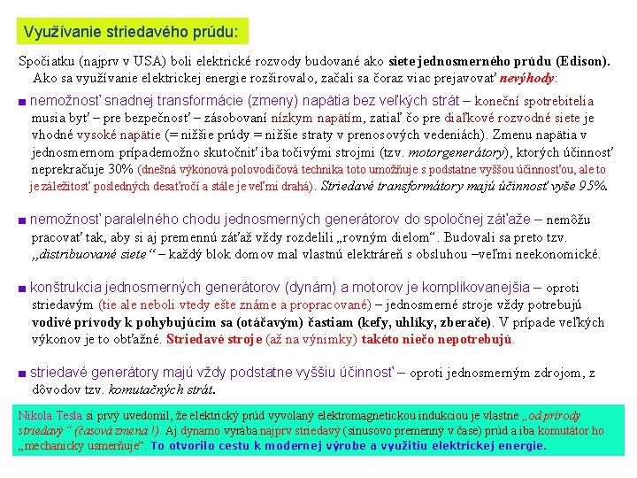 Využívanie striedavého prúdu: Spočiatku (najprv v USA) boli elektrické rozvody budované ako siete jednosmerného