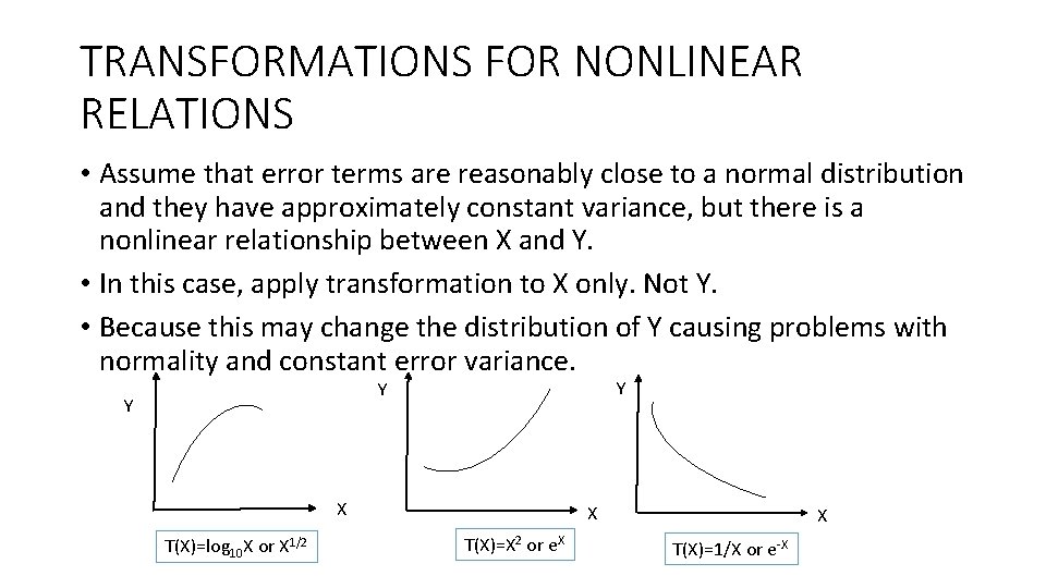 TRANSFORMATIONS FOR NONLINEAR RELATIONS • Assume that error terms are reasonably close to a