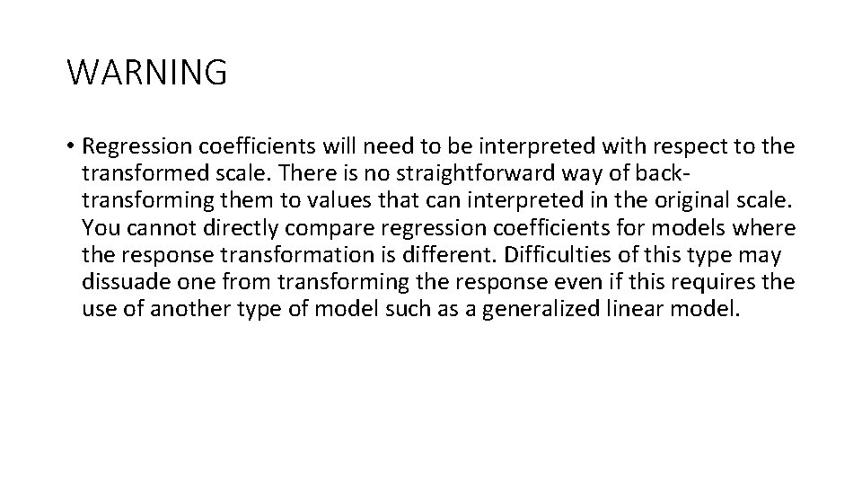 WARNING • Regression coefficients will need to be interpreted with respect to the transformed