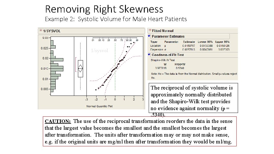 Removing Right Skewness Example 2: Systolic Volume for Male Heart Patients 1/sysvol The reciprocal