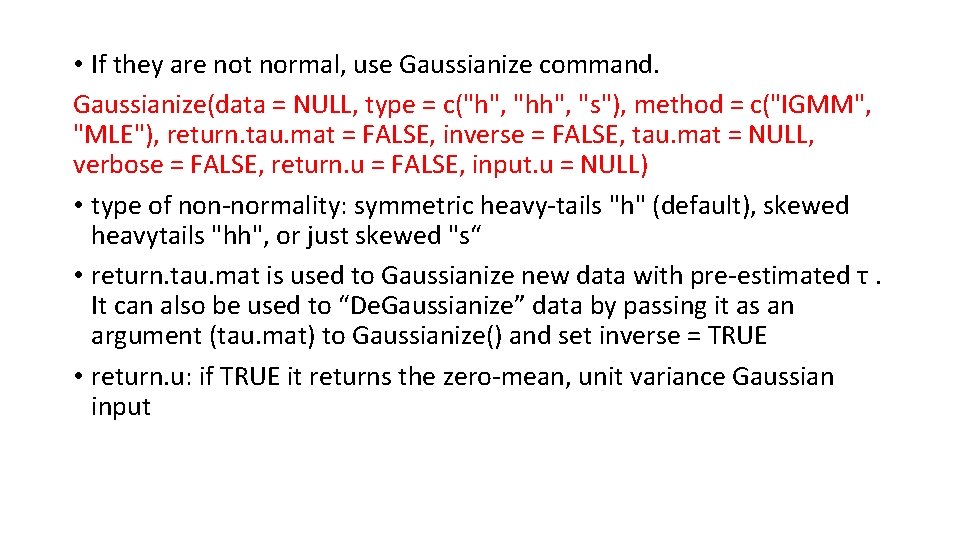  • If they are not normal, use Gaussianize command. Gaussianize(data = NULL, type