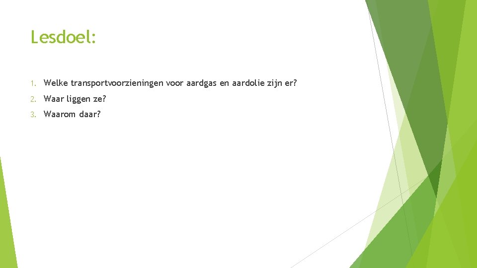 Lesdoel: 1. Welke transportvoorzieningen voor aardgas en aardolie zijn er? 2. Waar liggen ze?