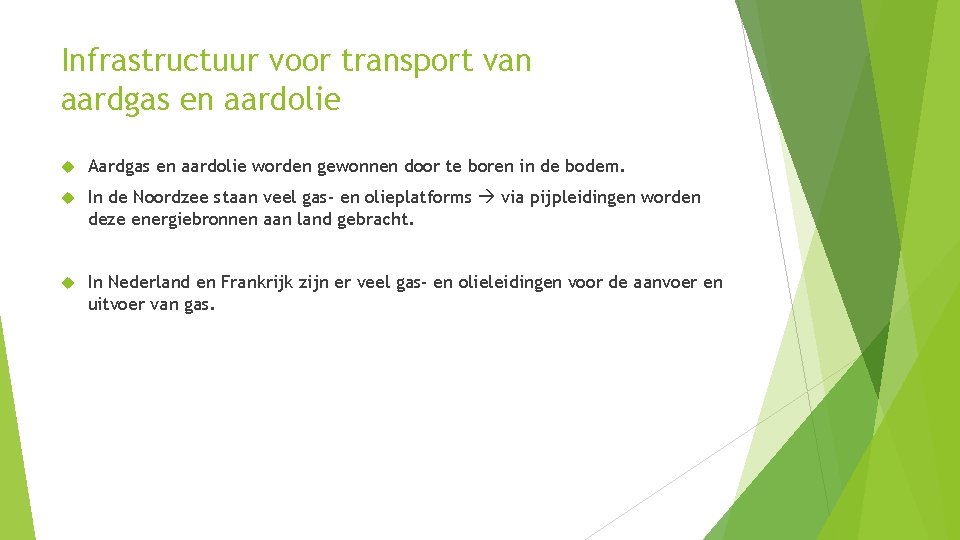 Infrastructuur voor transport van aardgas en aardolie Aardgas en aardolie worden gewonnen door te