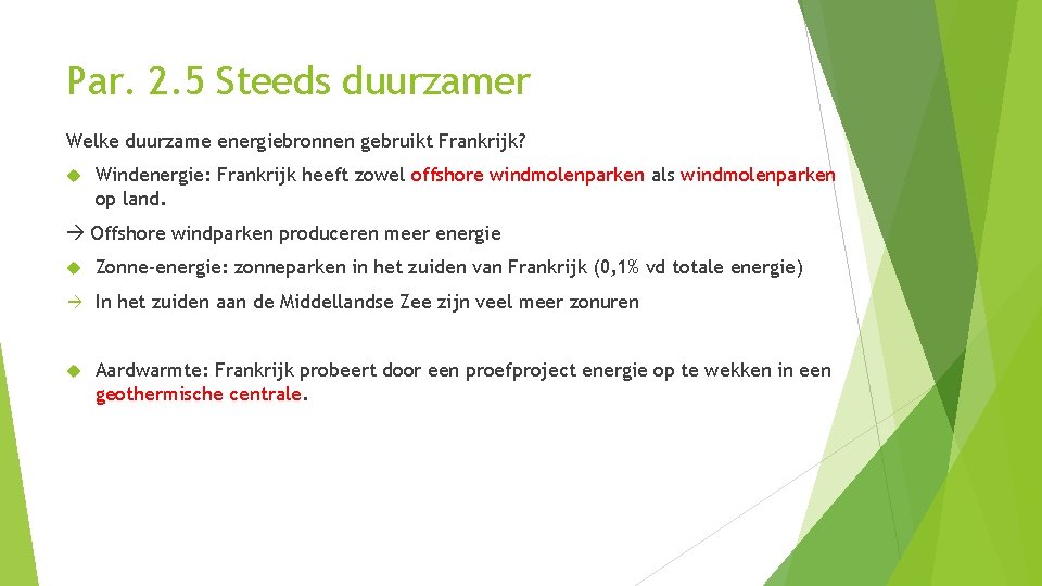 Par. 2. 5 Steeds duurzamer Welke duurzame energiebronnen gebruikt Frankrijk? Windenergie: Frankrijk heeft zowel