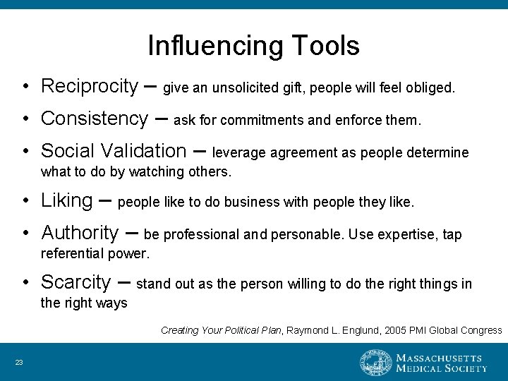 Influencing Tools • Reciprocity – give an unsolicited gift, people will feel obliged. •
