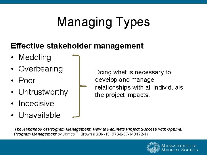 Managing Types Effective stakeholder management • Meddling • Overbearing Doing what is necessary to
