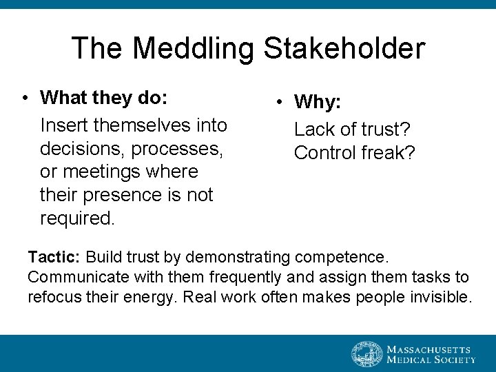 The Meddling Stakeholder • What they do: Insert themselves into decisions, processes, or meetings