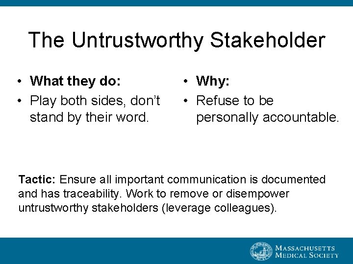 The Untrustworthy Stakeholder • What they do: • Play both sides, don’t stand by