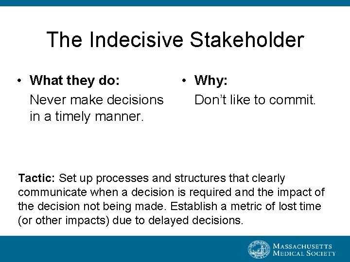 The Indecisive Stakeholder • What they do: Never make decisions in a timely manner.