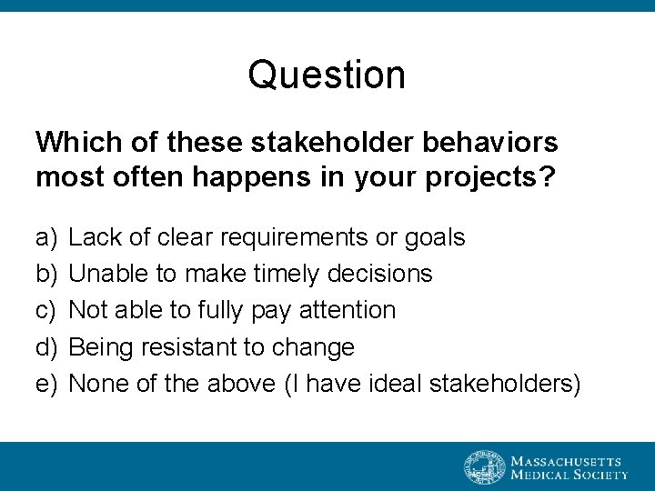 Question Which of these stakeholder behaviors most often happens in your projects? a) b)