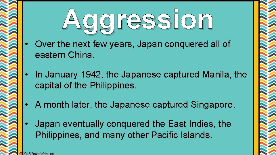 Aggression • Over the next few years, Japan conquered all of eastern China. •