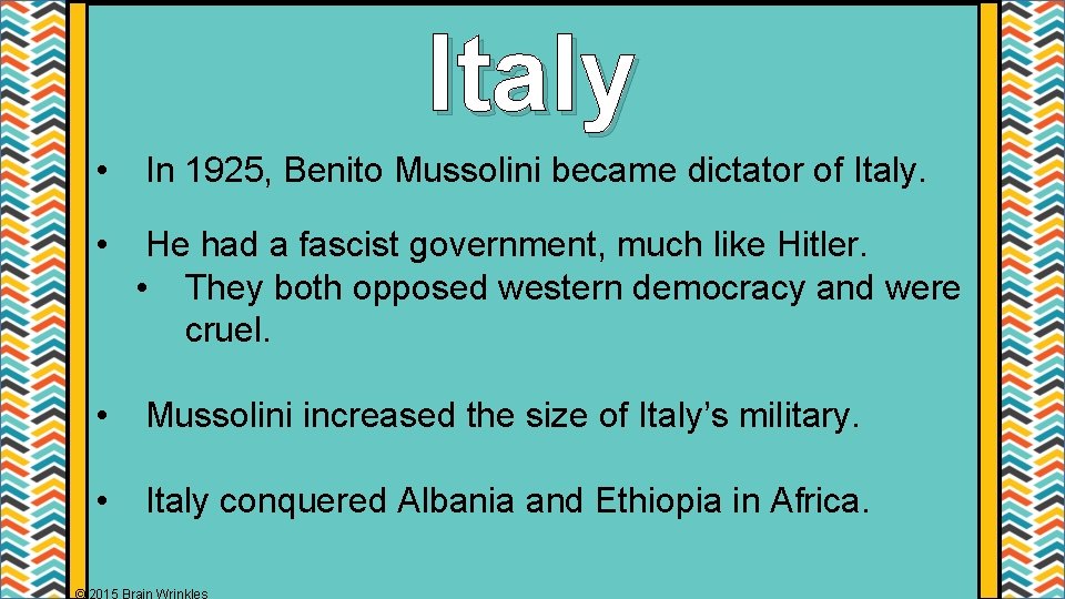 Italy • In 1925, Benito Mussolini became dictator of Italy. • He had a