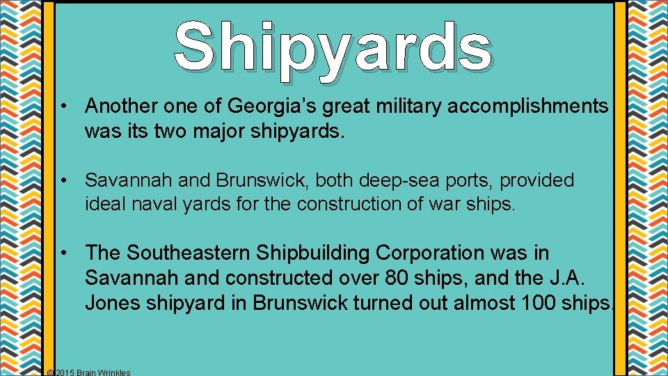 Shipyards • Another one of Georgia’s great military accomplishments was its two major shipyards.