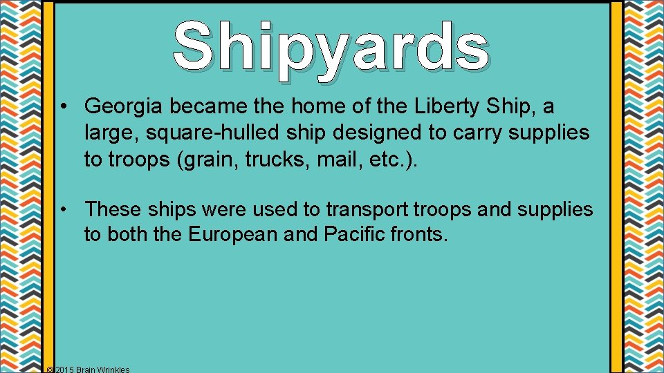 Shipyards • Georgia became the home of the Liberty Ship, a large, square-hulled ship
