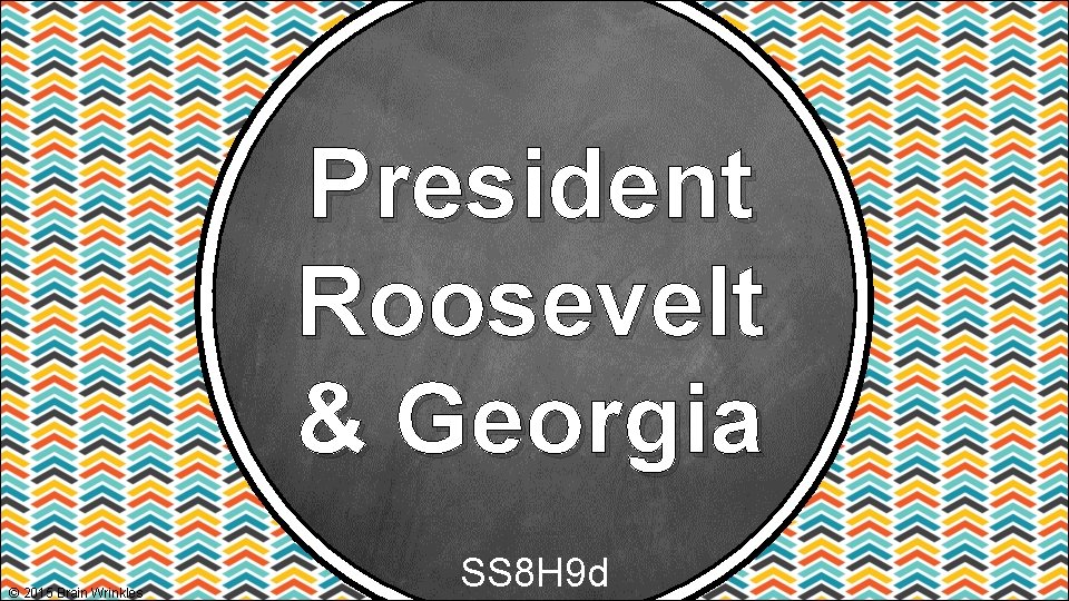 President Roosevelt & Georgia © 2015 Brain Wrinkles SS 8 H 9 d 