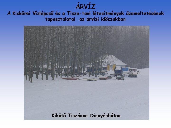 ÁRVÍZ A Kiskörei Vízlépcső és a Tisza-tavi létesítmények üzemeltetésének tapasztalatai az árvízi időszakban Kikötő