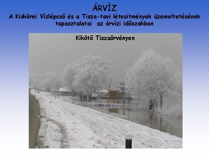 ÁRVÍZ A Kiskörei Vízlépcső és a Tisza-tavi létesítmények üzemeltetésének tapasztalatai az árvízi időszakban Kikötő