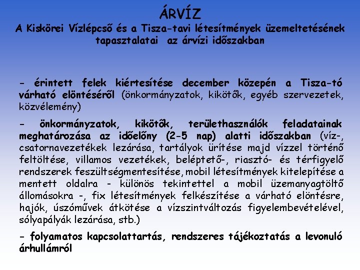 ÁRVÍZ A Kiskörei Vízlépcső és a Tisza-tavi létesítmények üzemeltetésének tapasztalatai az árvízi időszakban -