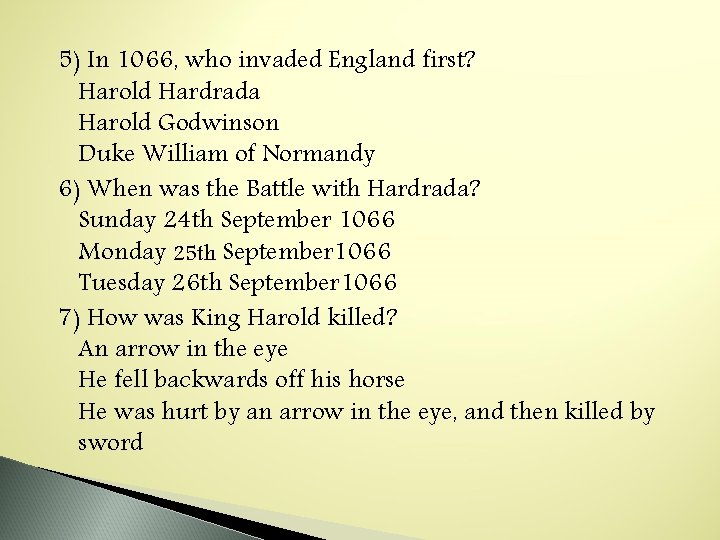 5) In 1066, who invaded England first? Harold Hardrada Harold Godwinson Duke William of