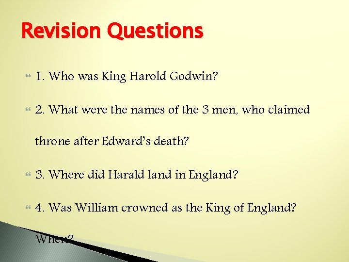 Revision Questions 1. Who was King Harold Godwin? 2. What were the names of