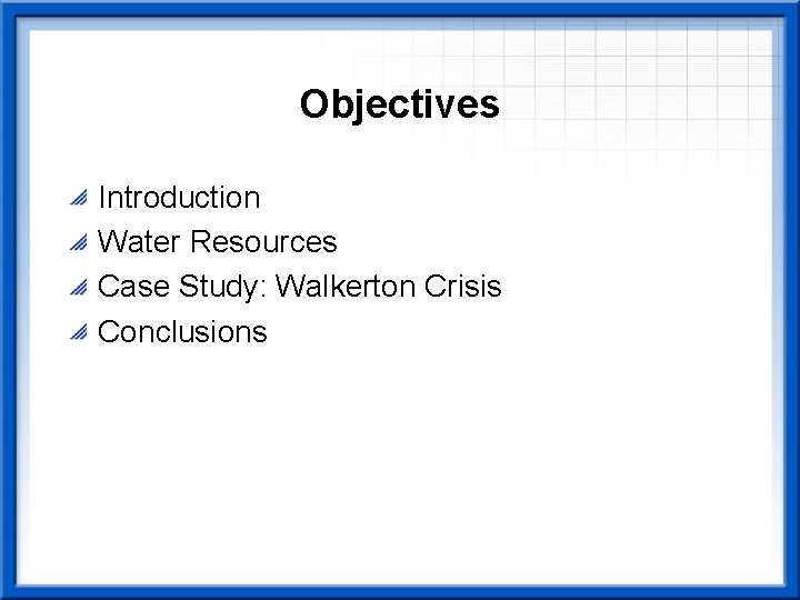 Objectives Introduction Water Resources Case Study: Walkerton Crisis Conclusions 
