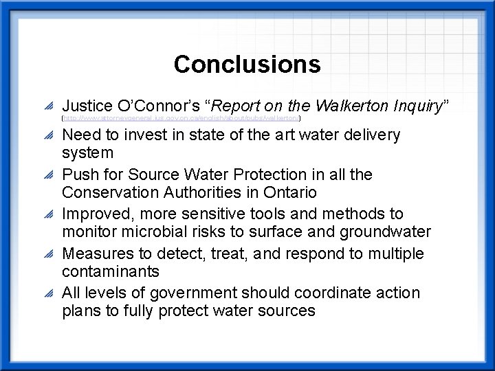 Conclusions Justice O’Connor’s “Report on the Walkerton Inquiry” (http: //www. attorneygeneral. jus. gov. on.