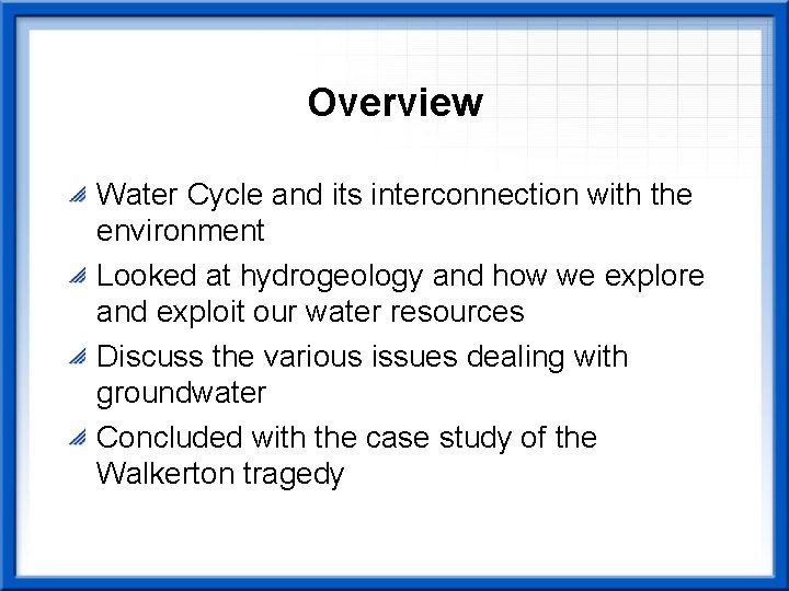 Overview Water Cycle and its interconnection with the environment Looked at hydrogeology and how