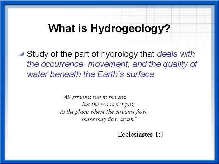What is Hydrogeology? Study of the part of hydrology that deals with the occurrence,
